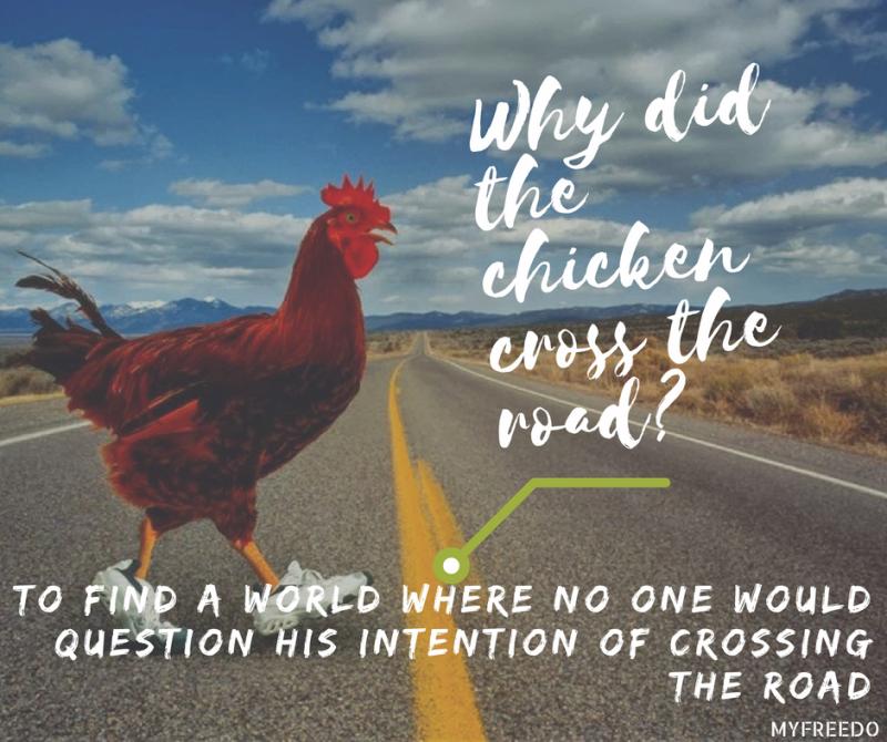 Why did the chicken cross the road